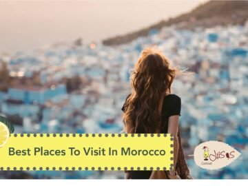 Best Places To Visit In Morocco That Will Take Your Breath Away